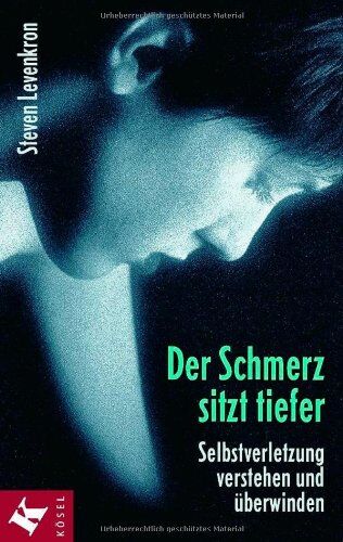 Levenkron Steven - Der Schmerz sitzt tiefer: Selbstverletzung verstehen und überwinden - Preis vom 09.10.2026 07:28:09 h