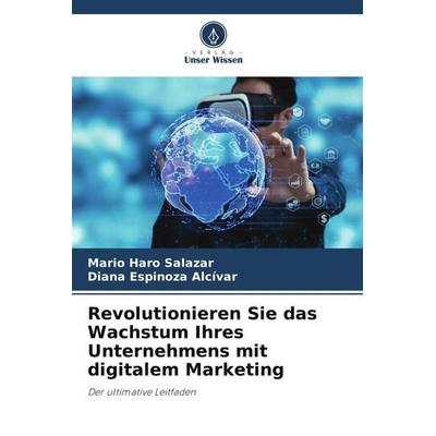 Revolutionieren Sie das Wachstum Ihres Unternehmens mit digitalem Marketing, Taschenbuch von Mario Haro Salazar,Diana Espinoza Alcívar, Verlag Unser