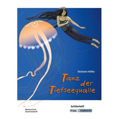 Tanz der Tiefseequalle – Stefanie Höfler – Schülerarbeitsheft, Geheftet von Martina Grüner,Daniel Schoberth, Krapp & Gutknecht Verlag,
