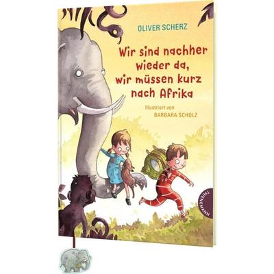 Wir sind nachher wieder da, wir müssen kurz nach Afrika, Gebundene Ausgabe von Oliver Scherz, Thienemann in der Thienemann-Esslinger Verlag GmbH,