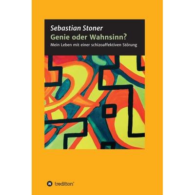 Genie oder Wahnsinn?, Gebundene Ausgabe von Sebastian Stoner, Tredition, 978-3-347-39007-2