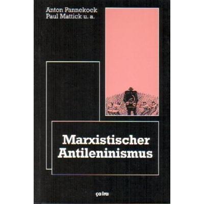 Marxistischer Anti-Leninismus, Taschenbuch von Anton Pannekoek,Diethard Behrens,Paul Mattick, Ça-ira-Verlag, 978-3-924627-22-5