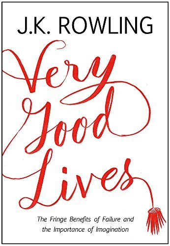 Rowling, J. K. - Very Good Lives: The Fringe Benefits of Failure and the Importance of Imagination - Preis vom 30.09.2026 09:01:18 h