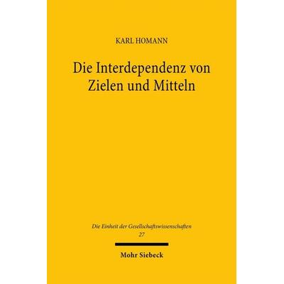Die Interdependenz von Zielen und Mitteln, Gebundene Ausgabe von Karl Homann, Mohr Siebeck, 978-3-16-942902-8