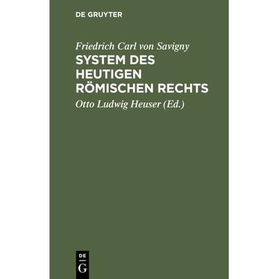 Friedrich Karl von Savigny: System des heutigen römischen Rechts / Friedrich Karl von Savigny: System des heutigen römischen Rechts. Band 1, Gebundene