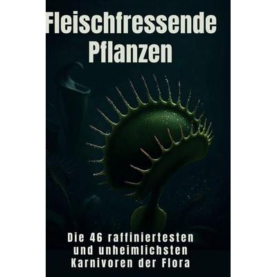 Fleischfressende Pflanzen, Gebundene Ausgabe von Felix Maier, BoD - Books on Demand, 978-3-695-36112-0
