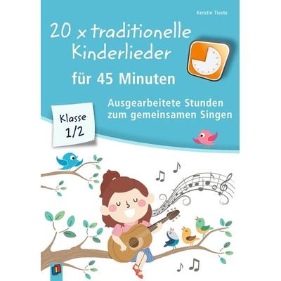 20 x traditionelle Kinderlieder für 45 Minuten – Klasse 1/2, Taschenbuch von Kerstin Tieste, Verlag an der Ruhr, 978-3-8346-4274-5