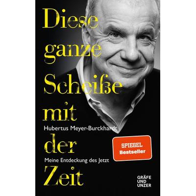 Diese ganze Scheiße mit der Zeit, Gebundene Ausgabe von Hubertus Meyer-Burckhardt, Gräfe und Unzer Autorenverlag ein Imprint von GRÄFE UND UNZER