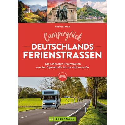 Camperglück Deutschlands Ferienstraßen Die schönsten Traumrouten von der Alpenstraße bis zur Vulkanstraße, Taschenbuch von Michael Moll, Bruckmann,
