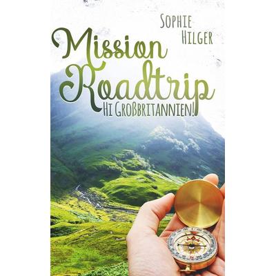 Mission Roadtrip, Taschenbuch von Sophie Hilger, BoD – Books on Demand, 978-3-7448-0271-0