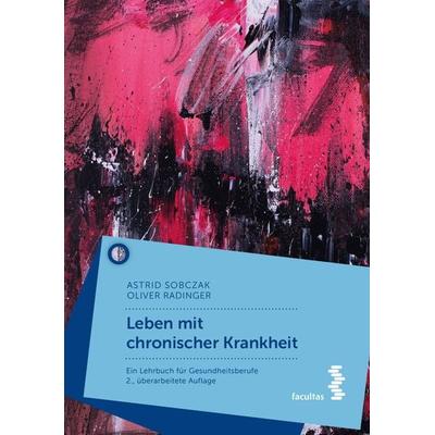 Leben mit chronischer Krankheit, Taschenbuch von Astrid Sobczak,Oliver Radinger, Facultas, 978-3-7089-2166-2