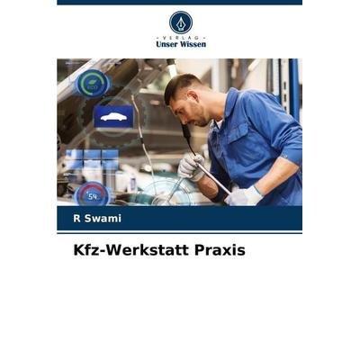 Kfz-Werkstatt Praxis, Taschenbuch von R. Swami, Verlag Unser Wissen, 978-620-7-26856-6