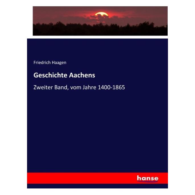 Hansebooks Geschichte Aachens (Deutsch, Softcover, Friedrich Haagen) (55875193)