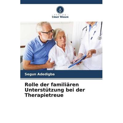 Rolle der familiären Unterstützung bei der Therapietreue, Taschenbuch von Segun Adedigba,Musa Dankyau, Verlag Unser Wissen, 978-620-4-86401-3