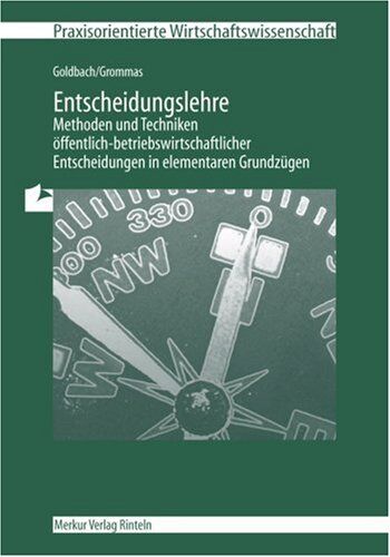 Arnim Goldbach - Entscheidungslehre: Methoden und Techniken öffentlich-betriebswirtschaftlicher Entscheidungen in elementaren Grundzügen - Preis vom 14.10.2026 23:07:16 h