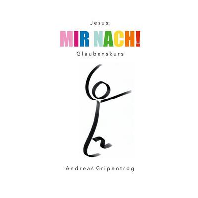Mir nach!, Taschenbuch von Andreas Gripentrog, BoD – Books on Demand, 978-3-7460-4493-4
