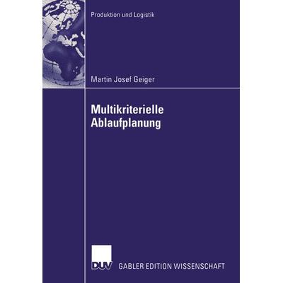 Multikriterielle Ablaufplanung, Taschenbuch von Martin Josef Geiger, Deutscher Universitätsverlag, 978-3-8350-0171-8