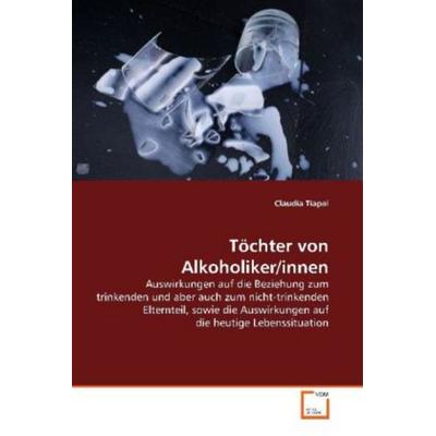 Tiapal, C: Töchter von Alkoholiker/innen, Taschenbuch von Claudia Tiapal, VDM, 978-3-8364-9357-4