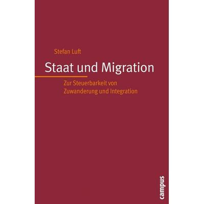 Staat und Migration, Taschenbuch von Stefan Luft, Campus, 978-3-593-38888-5