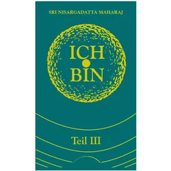 Ich bin (Band 3) Ich bin, Ratgeber von Nisargadatta Maharaj