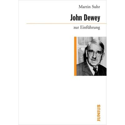 John Dewey zur Einführung, Taschenbuch von Martin Suhr, Junius, 978-3-88506-396-4