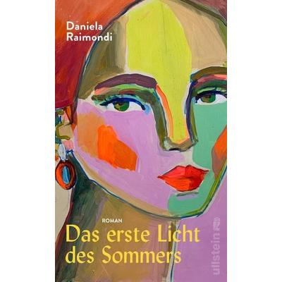 Das erste Licht des Sommers, Gebundene Ausgabe von Daniela Raimondi, Ullstein Hardcover, 978-3-550-20289-6