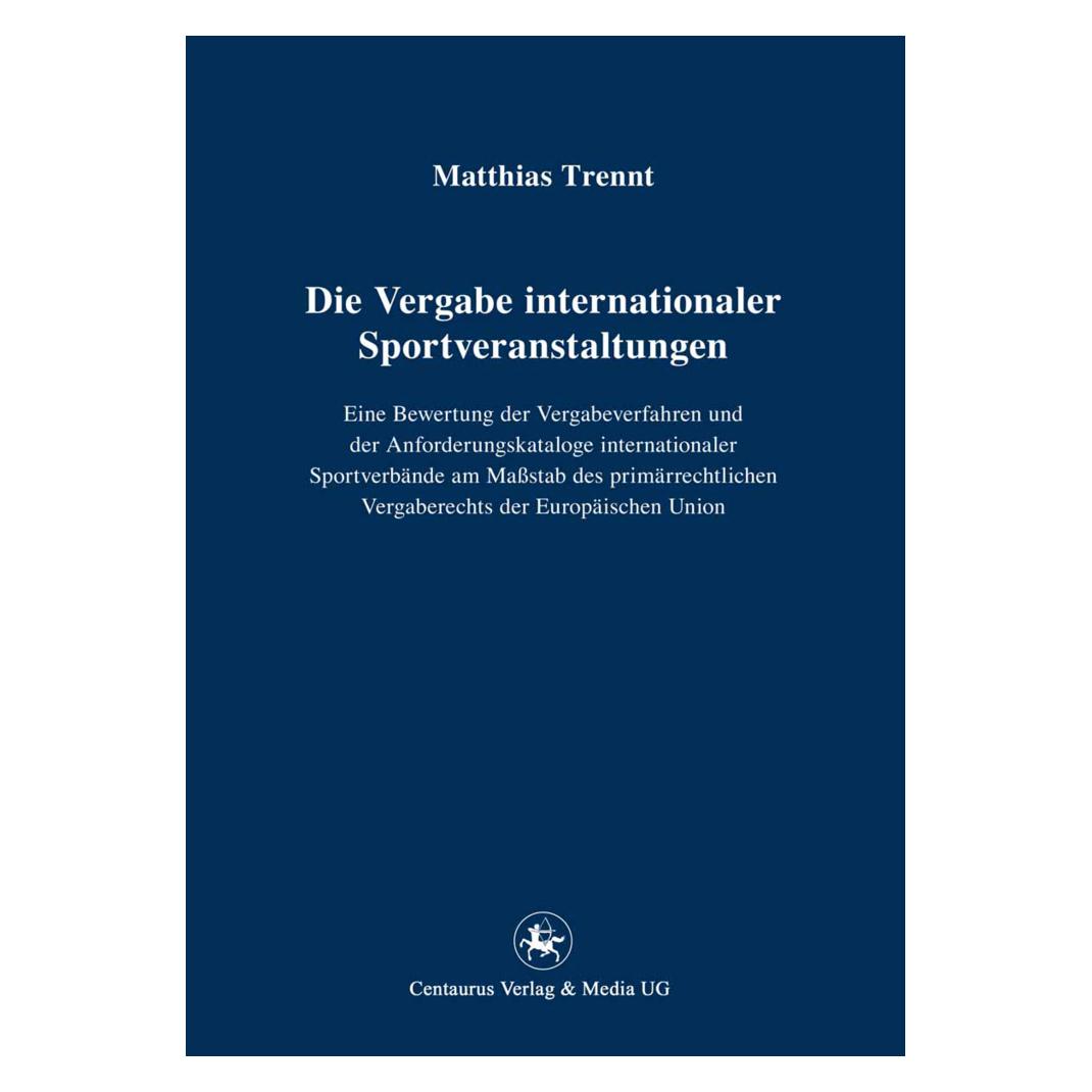 Centaurus Die Vergabe internationaler Sportveranstaltungen (Deutsch, Softcover, Matthias Trennt) (55487633)