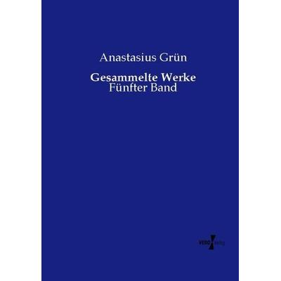 Gesammelte Werke, Taschenbuch von Anastasius Grün, Vero Verlag, 978-3-7372-1867-2