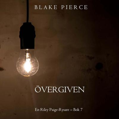 Övergiven (En Riley Paige-Rysare – Bok 7) - Blake Pierce, Audio, 9798341583894