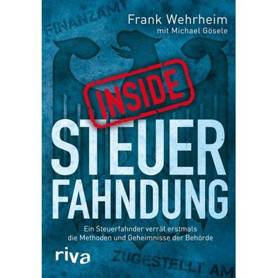 Inside Steuerfahndung, Gebundene Ausgabe von Frank Wehrheim,Michael Gösele, Riva