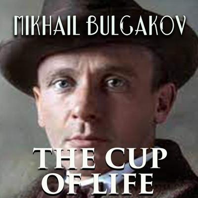 The Cup of Life - Mikhail Bulgakov, Audio, 4099995367027