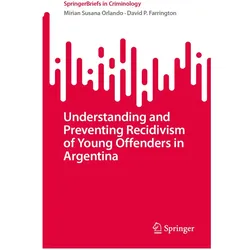 Understanding and Preventing Recidivism of Young Offenders in Argentina, Fachbücher von David P. Farrington, Mirian Susana Orlando