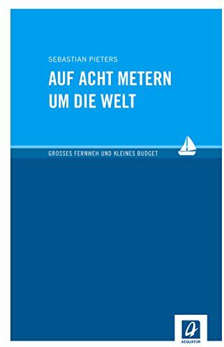Sebastian Pieters - Auf acht Metern um die Welt: Großes Fernweh und kleines Budget - Preis vom 30.09.2026 09:01:18 h