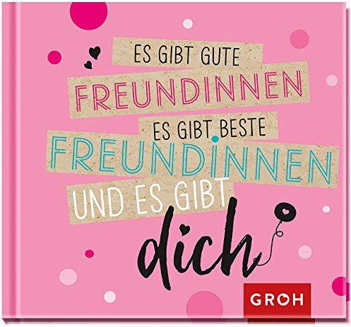 Groh Redaktionsteam - Es gibt gute Freundinnen, es gibt beste Freundinnen und es gibt dich - Preis vom 09.10.2026 07:28:09 h