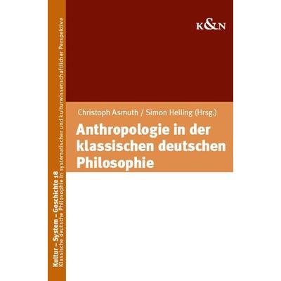 Anthropologie in der klassischen deutschen Philosophie, Taschenbuch von , Königshausen u. Neumann, 978-3-8260-7409-7