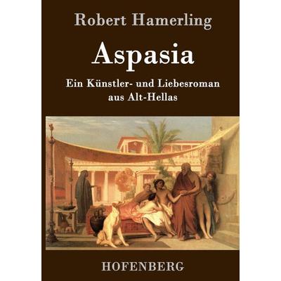Aspasia, Gebundene Ausgabe von Robert Hamerling, BoD - Books on Demand, 978-3-8430-7443-8
