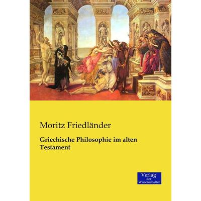 Griechische Philosophie im alten Testament, Taschenbuch von Moritz Friedländer, Verlag der Wissenschaften, 978-3-95700-442-0