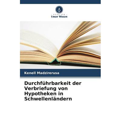 Durchführbarkeit der Verbriefung von Hypotheken in Schwellenländern, Taschenbuch von Kenell Madzirerusa, Verlag Unser Wissen, 978-620-9-53099-9