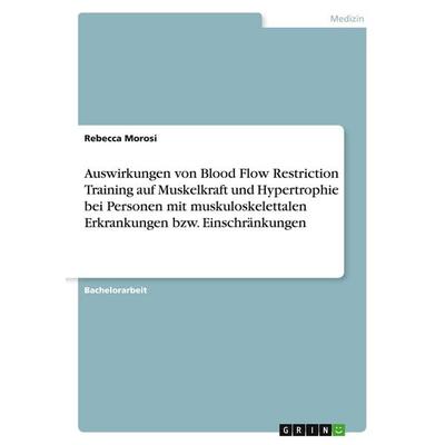 Auswirkungen von Blood Flow Restriction Training auf Muskelkraft und Hypertrophie bei Personen mit muskuloskelettalen Erkrankungen bzw.