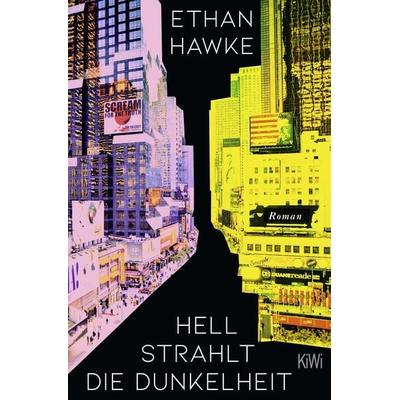 Hell strahlt die Dunkelheit, Taschenbuch von Ethan Hawke, Kiepenheuer & Witsch