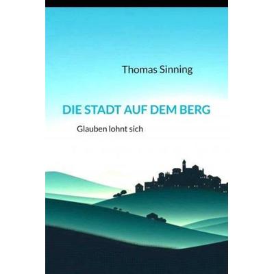 Die Stadt auf dem Berg, Gebundene Ausgabe von Thomas Sinning, Bookmundo, 978-94-037-4691-3
