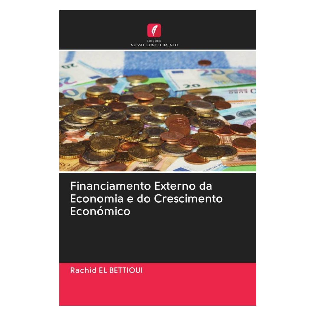 Edicoes Nosso Conhecimento Financiamento Externo da Economia e do Crescimento Económico (Softcover, Rachid El Bettioui) (56170245)