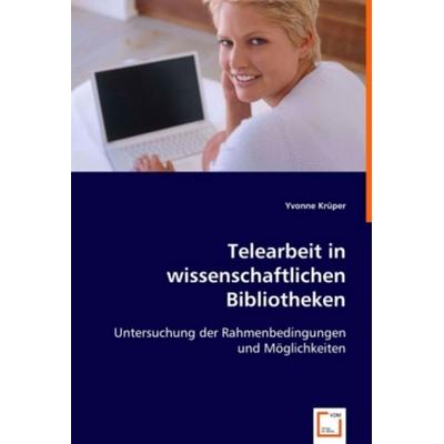 Krüper, Y: Telearbeit in wissenschaftlichen Bibliotheken, Taschenbuch von Yvonne Krüper, VDM, 978-3-639-01154-8