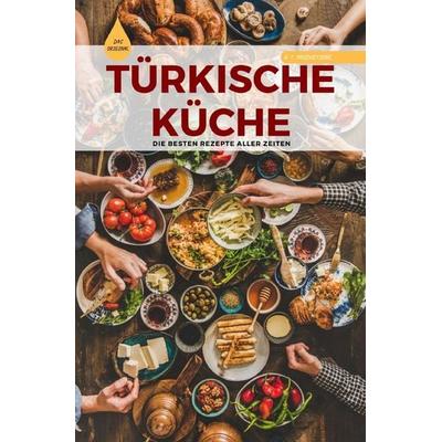 TÜRKISCHE KÜCHE | Das Original: Die besten Rezepte ALLER ZEITEN, Taschenbuch von A. T. Productions, Epubli, 978-3-7565-3464-7