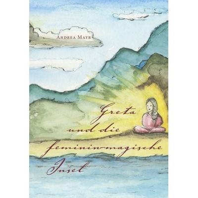 Greta und die feminin-magische Insel, Taschenbuch von Andrea Mayr, Buchschmiede, 978-3-99129-255-5