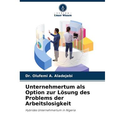 Unternehmertum als Option zur Lösung des Problems der Arbeitslosigkeit, Taschenbuch von Olufemi A. Aladejebi, Verlag Unser Wissen, 978-620-6-87817-9