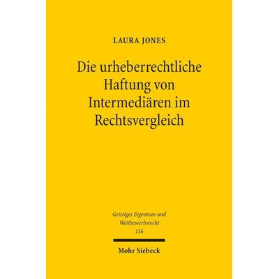 Die urheberrechtliche Haftung von Intermediären im Rechtsvergleich, Taschenbuch von Laura Jones, Mohr Siebeck, 978-3-16-159208-9