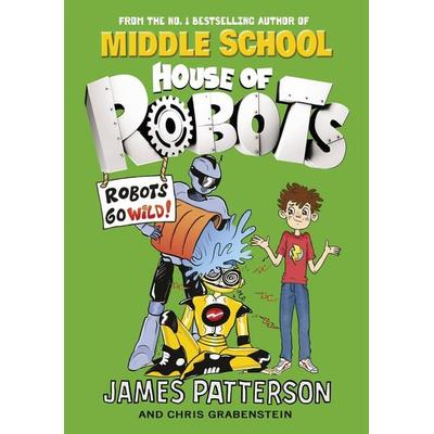 House of Robots: Robots Go Wild!, Taschenbuch von James Patterson, Young Arrow, 978-0-09-956833-9