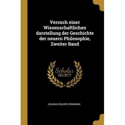 Versuch einer Wissenschaftlichen darstellung der Geschichte der neuern Philosophie, Zweiter Band, Taschenbuch von Johann Eduard Erdmann, Creative