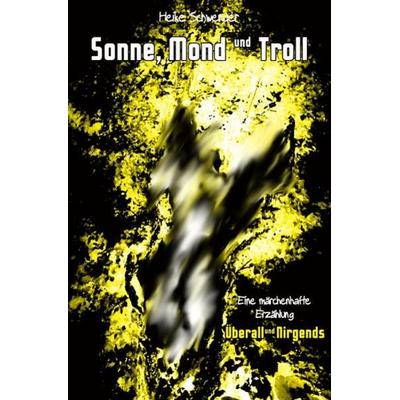 Sonne, Mond und Troll, Taschenbuch von Heike Schwender, Epubli, 978-3-7541-0272-5